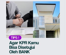 Tips Anti Gagal Agar Pengajuan KPR Kamu Cepat Disetujui Bank